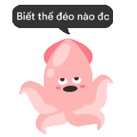 a pink octopus with a speech bubble that says biết thế deo nao dc