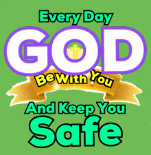 a green sign that says every day god be with you and keep you safe