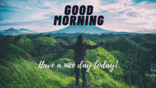 a person standing on top of a hill with the words good morning have a nice day today below them