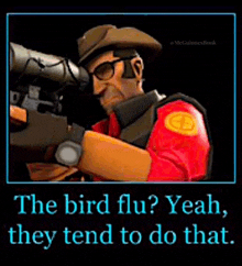 a poster of a man holding a gun with the words `` the bird flu yeah , they tend to do that . ''