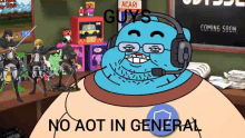 a cartoon of gumball wearing headphones with the words no aot in general below him