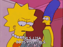 a cartoon of lisa simpson and marge simpson saying " girls lisa boys kiss girls "