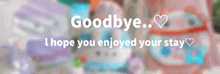 a banner that says goodbye and i hope you enjoyed your stay