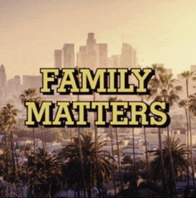 a picture of a city with palm trees and the words family matters