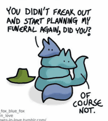 a cartoon of two foxes sitting next to each other with the words " you didn 't freak out " on the bottom