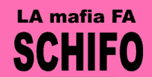 a pink sign that says la mafia fa schifo in black letters