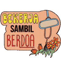 a sign that says bekerja sambil berdoa with flowers