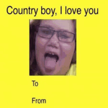 a greeting card with a picture of a girl with her tongue out and the words `` country boy , i love you '' .