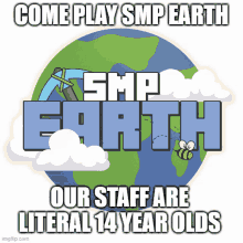 a poster that says come play smp earth our staff are literally 14 year olds