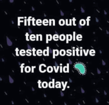 a poster that says fifteen out of ten people tested positive for covid today