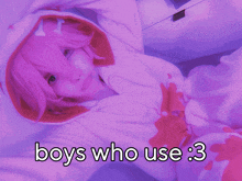 a girl in a pink hoodie with the words boys who use 3 below her