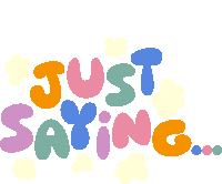 a colorful sign that says just saying