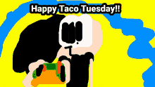 a drawing of a person holding a taco with the words happy taco tuesday written on it