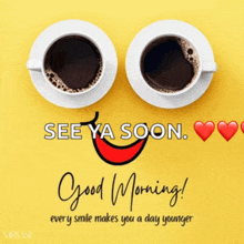 two cups of coffee on a yellow background with the words see ya soon good morning