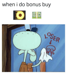 a cartoon of squidward cleaning a window with the words " when i do bonus buy " above him