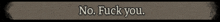 a sign that says " no fuck you " on a gray background