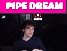 a screen shot of a video called pipe dream