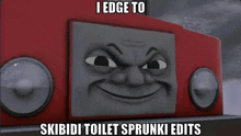 a picture of a thomas the tank engine with a caption that says i edge to skibidi toilet sprunki edits