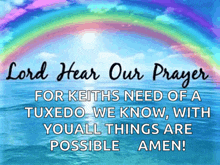 lord hear our prayer for keiths need of a tuxedo we know with you all things are possible amen !