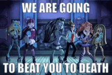 a group of monster high dolls are dancing on a stage with a caption that says we are going to beat you to death .