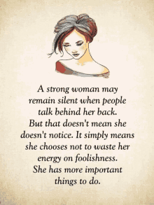 a strong woman may remain silent when people talk behind her back but that does n't mean she doesn 't notice