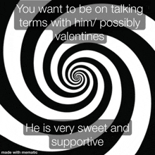 a black and white spiral with the words you want to be on talking terms with him possibly valentines