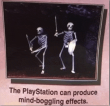 a picture of two skeletons holding swords and shields with the words " the playstation can produce mind-boggling effects " below