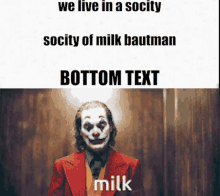 a joker meme that says we live in a society of milk bautman