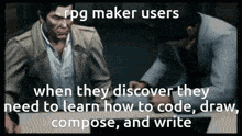 two men standing next to each other with a caption that says rpg maker users when they discover they need to learn how to code