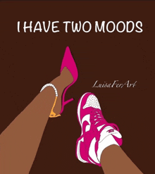 a drawing of a woman 's legs with the words " i have two moods "