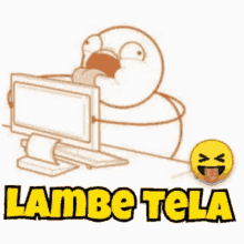 a cartoon of a man licking a computer monitor with the words lambe tela written below him