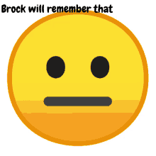 a yellow smiley face with the words " brock will remember that " above it