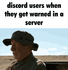 an older man wearing a hat with the words discord users when they get warned in a server written above him