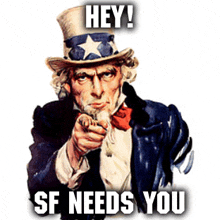 a picture of uncle sam pointing with the words hey sf needs you below him