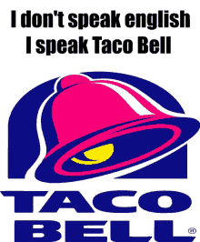 a taco bell logo with the words i don t speak english i speak taco bell