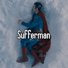 a man in a superman costume is laying in the snow with the caption sufferman