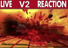 a video game with blood coming out of it and the words live v2 reaction