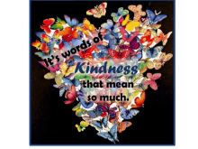 a heart made of butterflies with the words " it 's words of kindness that mean so much " on it