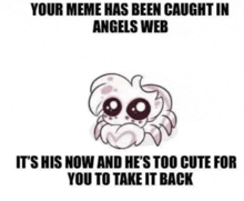 a cartoon of a spider with a caption that says `` your meme has been caught in angels web ''