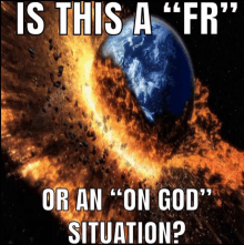 a poster that says " is this a fr " or an " on god situation "