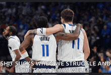 two basketball players with their arms around each other with the words shit sucks when we struggle and the team plays well below them