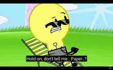 a cartoon light bulb is sitting in a chair and says hold on don 't tell me paper ?