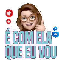 a cartoon woman giving a thumbs up with the words e com ela que eu vou behind her