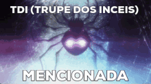 a picture of a spider with the words tdi ( trupe dos inceis ) mentionada below it