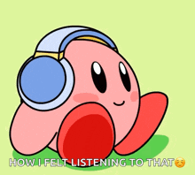 a cartoon of kirby wearing headphones with the words how i felt listening to that