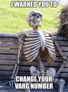 a skeleton is sitting on a wooden bench with a caption that says i warned you to change your varg number