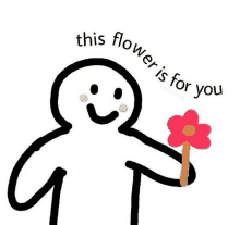 a drawing of a man holding a flower with the words this flower is for you