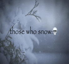 a snowy scene with the words those who snow written above it