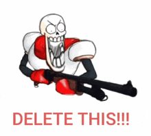 a cartoon drawing of papyrus holding a shotgun with the words delete this written below him