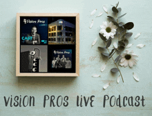 a framed poster for vision pros live podcast with flowers in the background